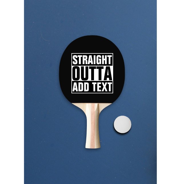 STRAIGHT OUTTA - Fügen Sie Ihren Text hier hinzu/e Tischtennis Schläger (Von Creator hochgeladen)