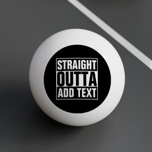 STRAIGHT OUTTA - Fügen Sie Ihren Text hier hinzu/e Tischtennisball