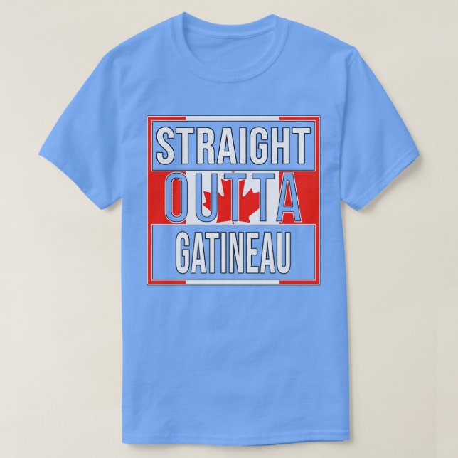 Straight Outta Gatineau Geschenk für Kanadier Von  T-Shirt (Design vorne)