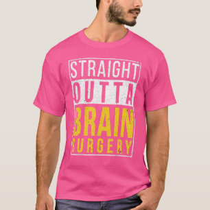 Straight Outta Gehirn Operation Erholung wird gut T-Shirt