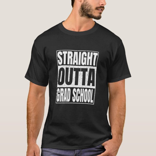 Straight Outta Grad School Funny Abschluss Class T-Shirt (Vorderseite)