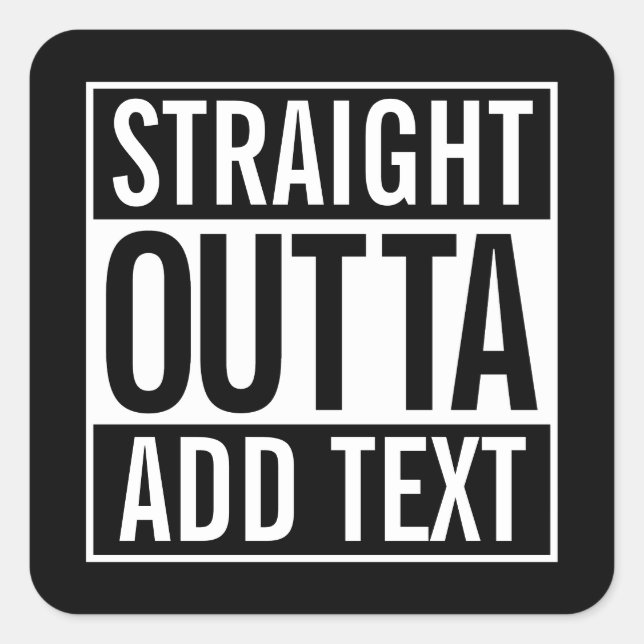 STRAIGHT OUTTA ... HINZUFÜGEN SIE IHREN TEXT-ZULÄS QUADRATISCHER AUFKLEBER (Vorderseite)