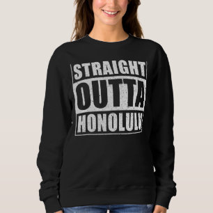 Straight Outta Honolulu Usa City Hawaii Honolulu Sweatshirt