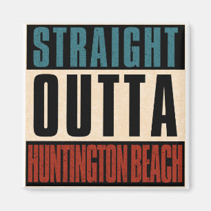 Straight Outta Huntington Beach California CA Magnet