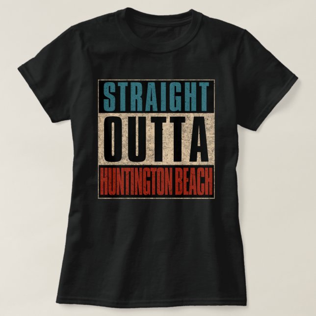Straight Outta Huntington Beach California CA T-Shirt (Design vorne)