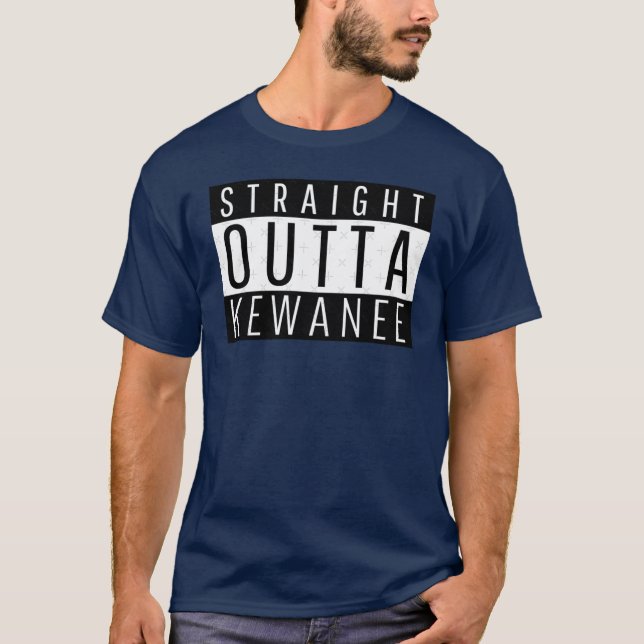 Straight Outta Kewanee Illinois T-Shirt (Vorderseite)
