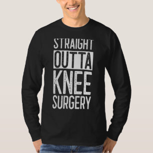 Straight Outta Knee Operation Funny Get Well Gag T-Shirt