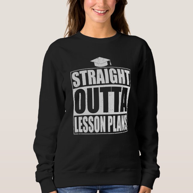 Straight Outta Lesson Plans Class Graduation Sweatshirt (Vorderseite)