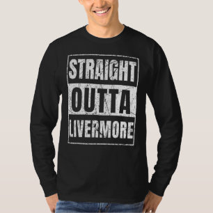 Straight Outta Livermore Kalifornien T-Shirt