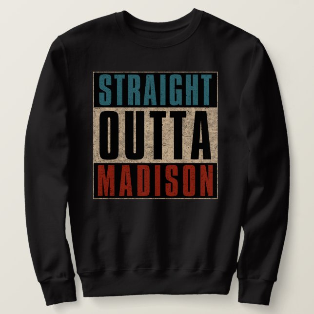 Straight Outta Madison Wisconsin WI Sweatshirt (Design vorne)