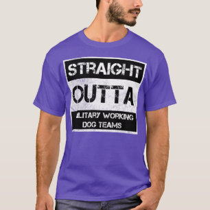 Straight Outta Militärische Arbeitshunde-Teams Nat T-Shirt