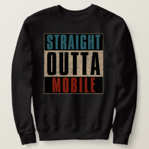Straight Outta Mobile Alabama AL Sweatshirt