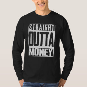 Straight Outta Money Broke Spent Bankrott T-Shirt