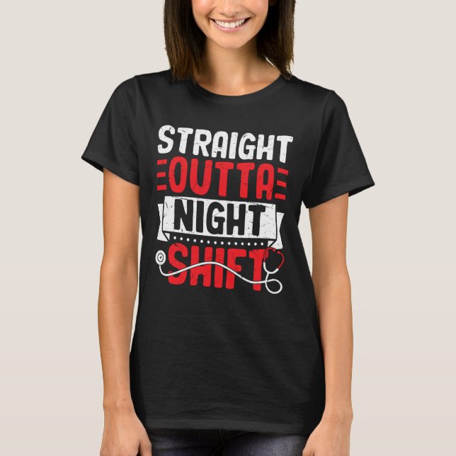 Straight Outta Night Shift – Funny Nurse & Doctor  T-Shirt (Vorderseite)