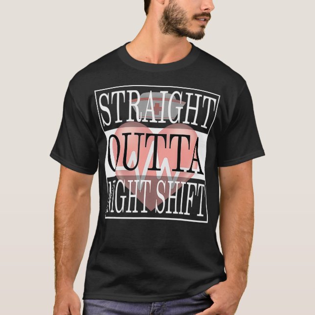 Straight Outta Night Shift Nurse Ideas Medical RN  T-Shirt (Vorderseite)