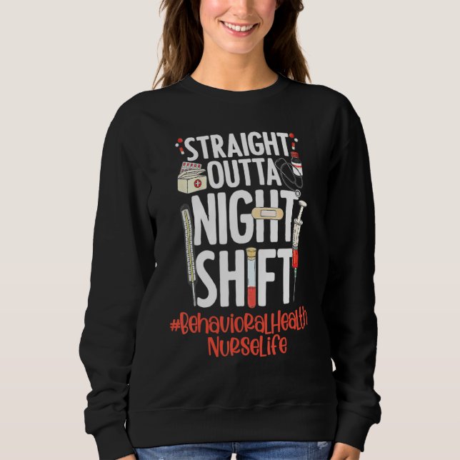Straight Outta Night Shift Nurse Life Behavioral H Sweatshirt (Vorderseite)