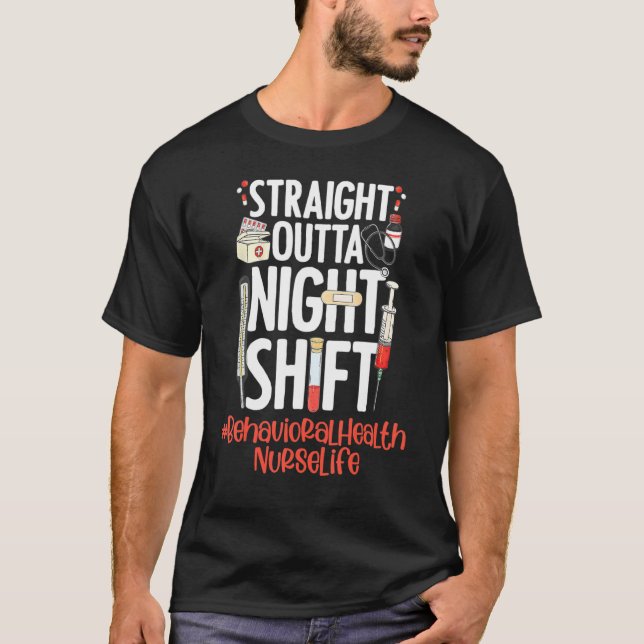 Straight Outta Night Shift Nurse Life Behavioral H T-Shirt (Vorderseite)