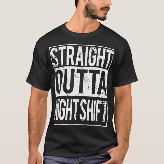 Straight Outta Night Shift T  Cool funny work gift T-Shirt (Vorderseite)