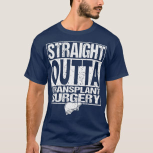 STRAIGHT OUTTA Organtransplantation Operation T-Shirt