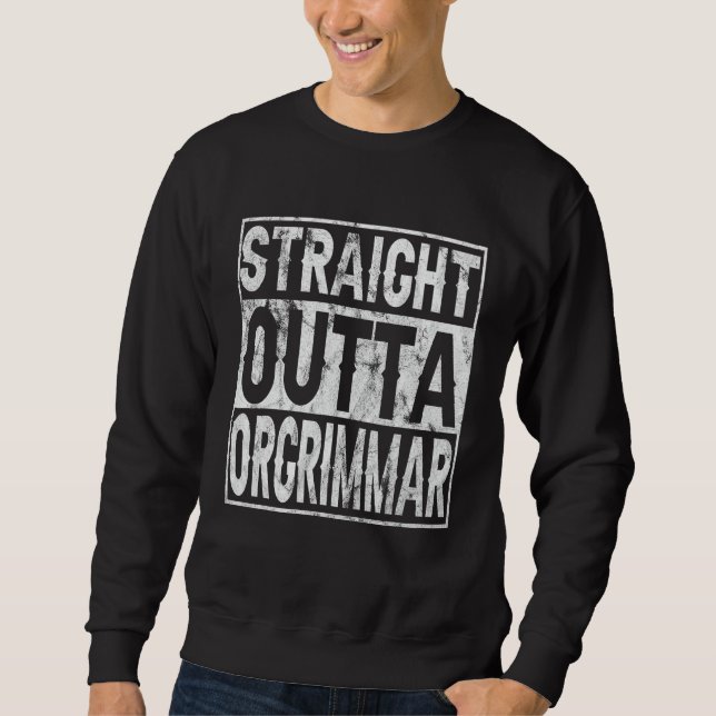 Straight Outta Orgrimmar Horde Gamer T-Shirt 1 Sweatshirt (Vorderseite)