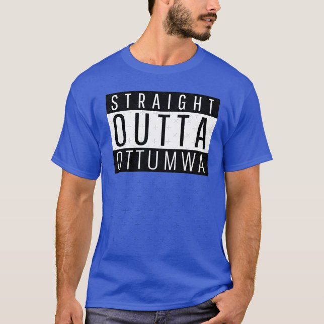 Straight Outta Ottumwa Iowa T-Shirt (Vorderseite)