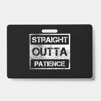 Straight Outta Patience Funny 8 Ausweis