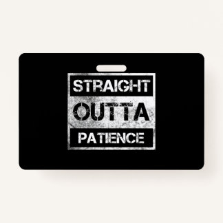 Straight Outta Patience Funny 8 Ausweis