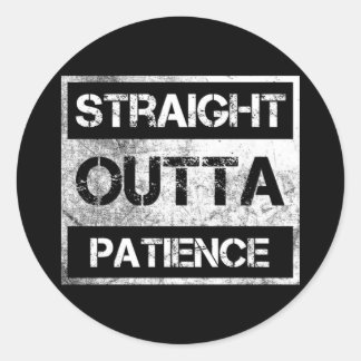 Straight Outta Patience Funny 8 Runder Aufkleber
