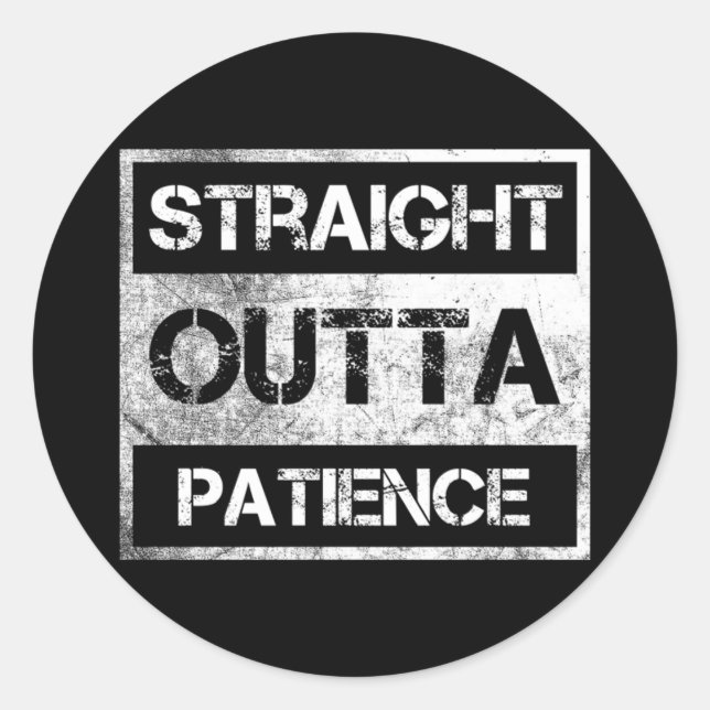 Straight Outta Patience Funny 8 Runder Aufkleber (Vorderseite)