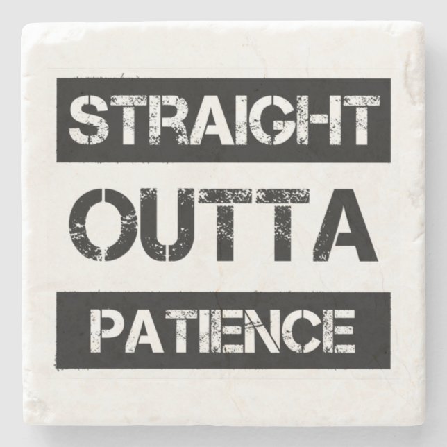 Straight Outta Patience Funny 8 Steinuntersetzer (Vorderseite)