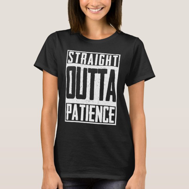 Straight Outta Patience Fütterte Upset Timeout End T-Shirt (Vorderseite)