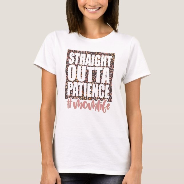 Straight Outta Patience Momlife T-Shirt (Vorderseite)