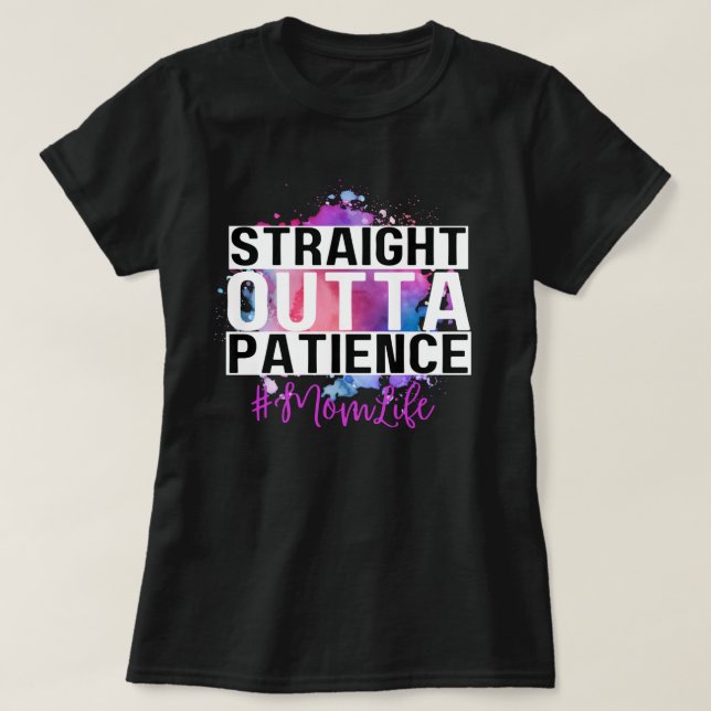Straight Outta Patience #MomLife T-Shirt (Design vorne)