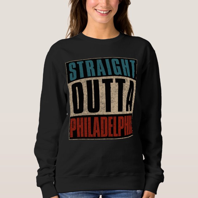 Straight Outta Philadelphia Pennsylvania PA USA Sweatshirt (Vorderseite)
