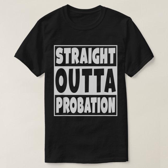 Straight Outta Probation  T-Shirt (Design vorne)