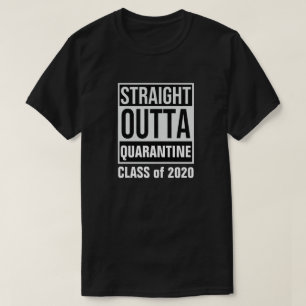 Straight Outta Quarantine Class of 2020 T - Shirt