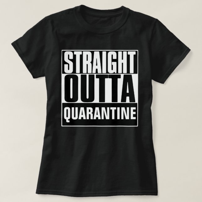 STRAIGHT OUTTA QUARANTINE T-Shirt (Design vorne)