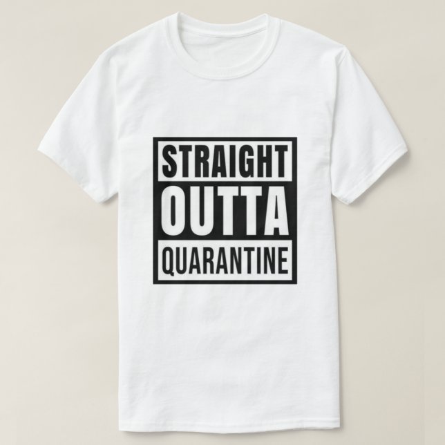 STRAIGHT OUTTA QUARANTINE T - Shirt (Design vorne)