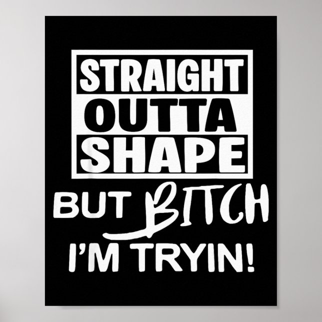 Straight Outta Shape But Btch I'm Tryin Funny Work Poster (Vorne)
