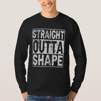 Straight Outta Shape Workout Quote Joke Motivation T-Shirt