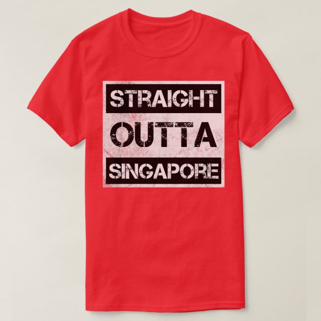 Straight Outta Singapore Traveller Geschenk Countr T-Shirt (Design vorne)