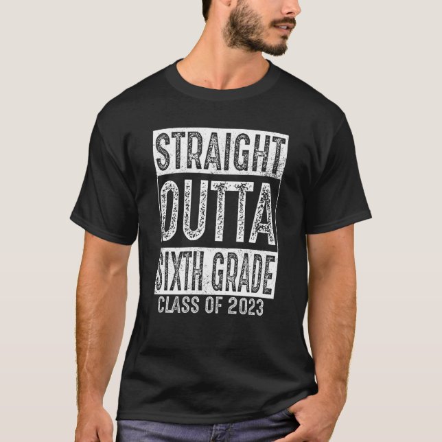 Straight Outta Sixth Klasse 2023 6. Klasse Gr T-Shirt (Vorderseite)