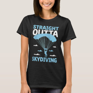 Straight Outta Skydiving Skydive Parachute Skydive T-Shirt