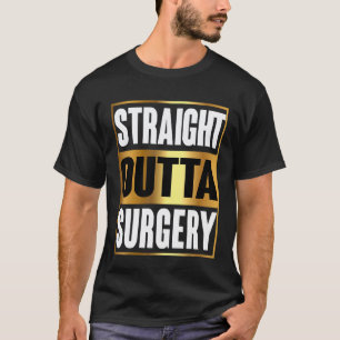 Straight Outta Surgery-Shirt Chirurgen Krankenschw T-Shirt