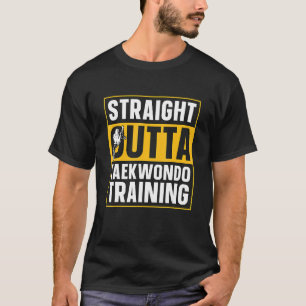Straight Outta Taekwondo Training Kicks Fighter Ta T-Shirt