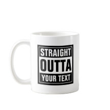 STRAIGHT OUTTA Tasse | Erstellen Sie Ihre eigene P