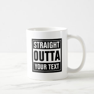 STRAIGHT OUTTA Tasse   Erstellen Sie Ihre eigene P