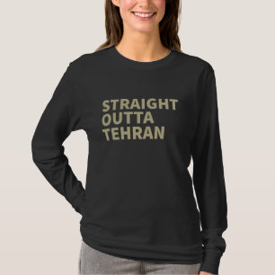 Straight Outta Teheran Iran Funny Persian Prira Ir T-Shirt
