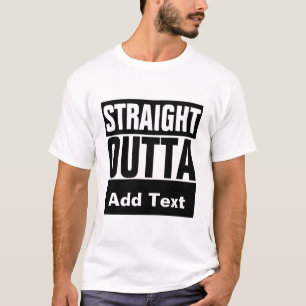 Straight Outta Text Hinzufügen Personalisiert T-Shirt