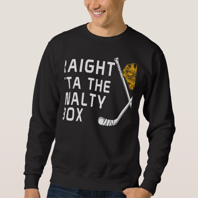 Straight Outta The Penalty Box Ice Hockey Player D Sweatshirt (Vorderseite)